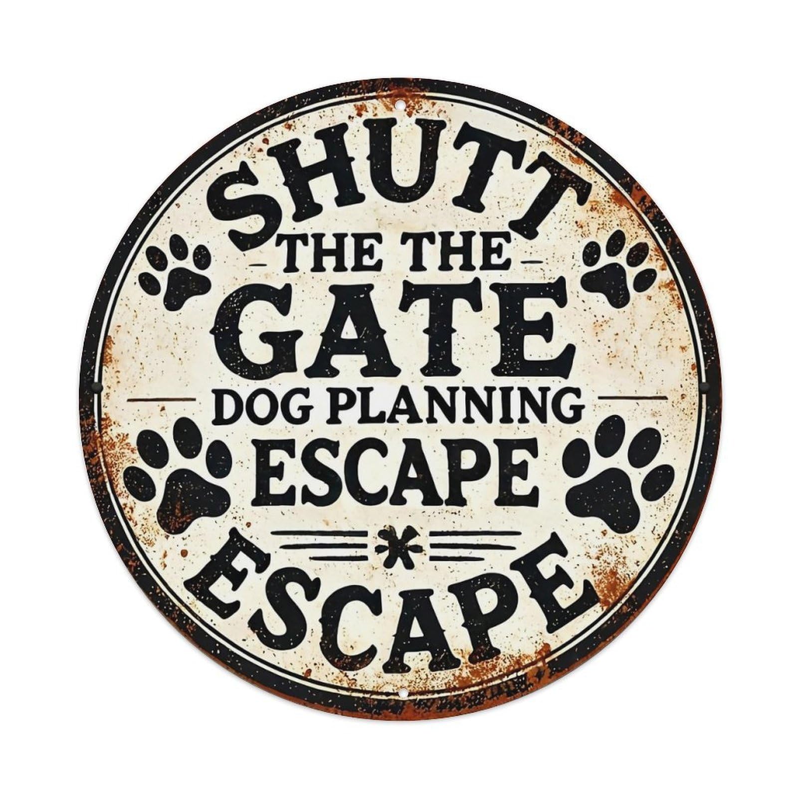 Shut The Gate Dog Planning Escape Escape Round Tin Sign Vintage Metal Sign Home Bar Garden Indoor & Outdoor Wall Decor Retro Metal Poster 8x8 Inch