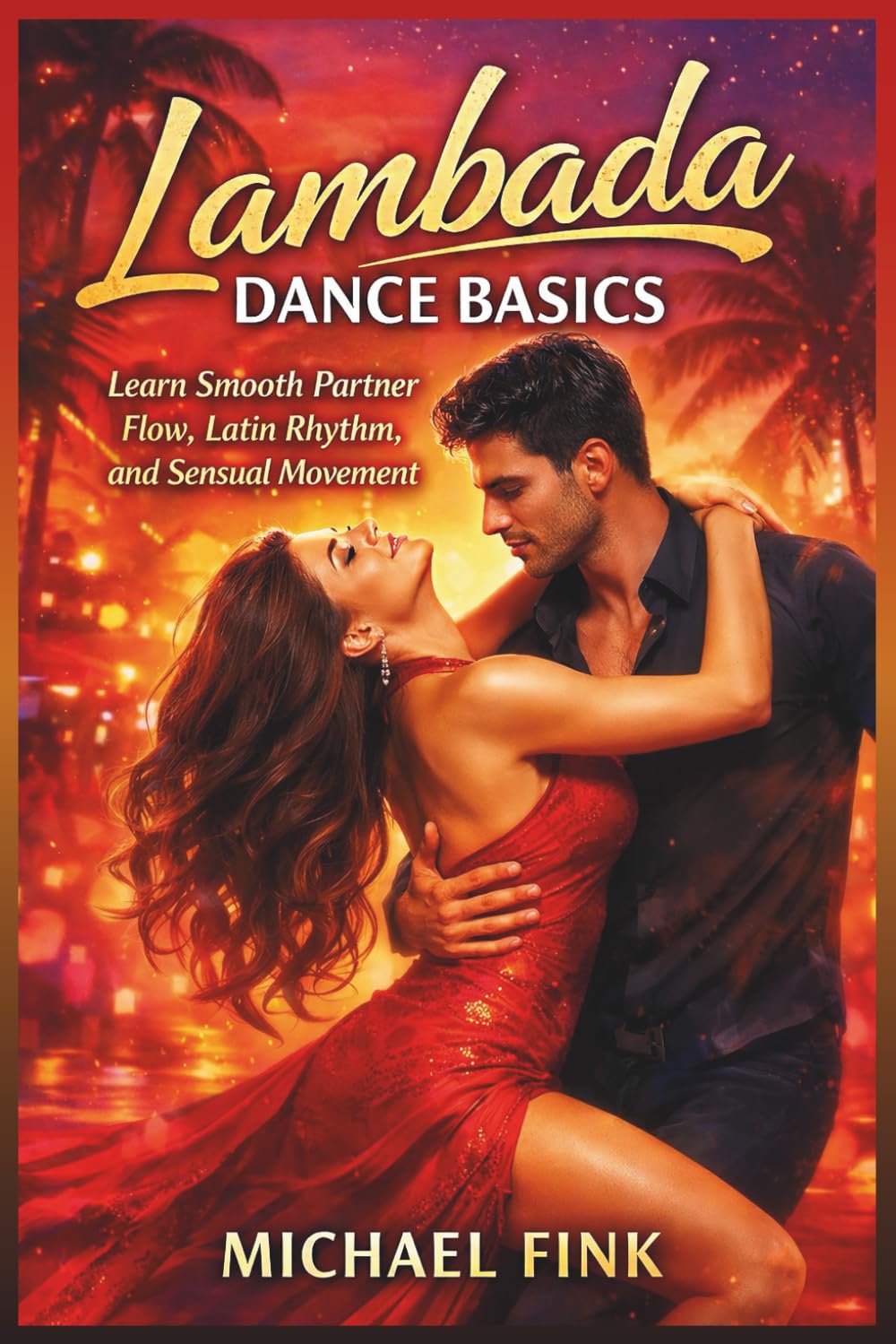 Lambada Dance Basics: Learn Smooth Partner Flow, Latin Rhythm, and Sensual Movement