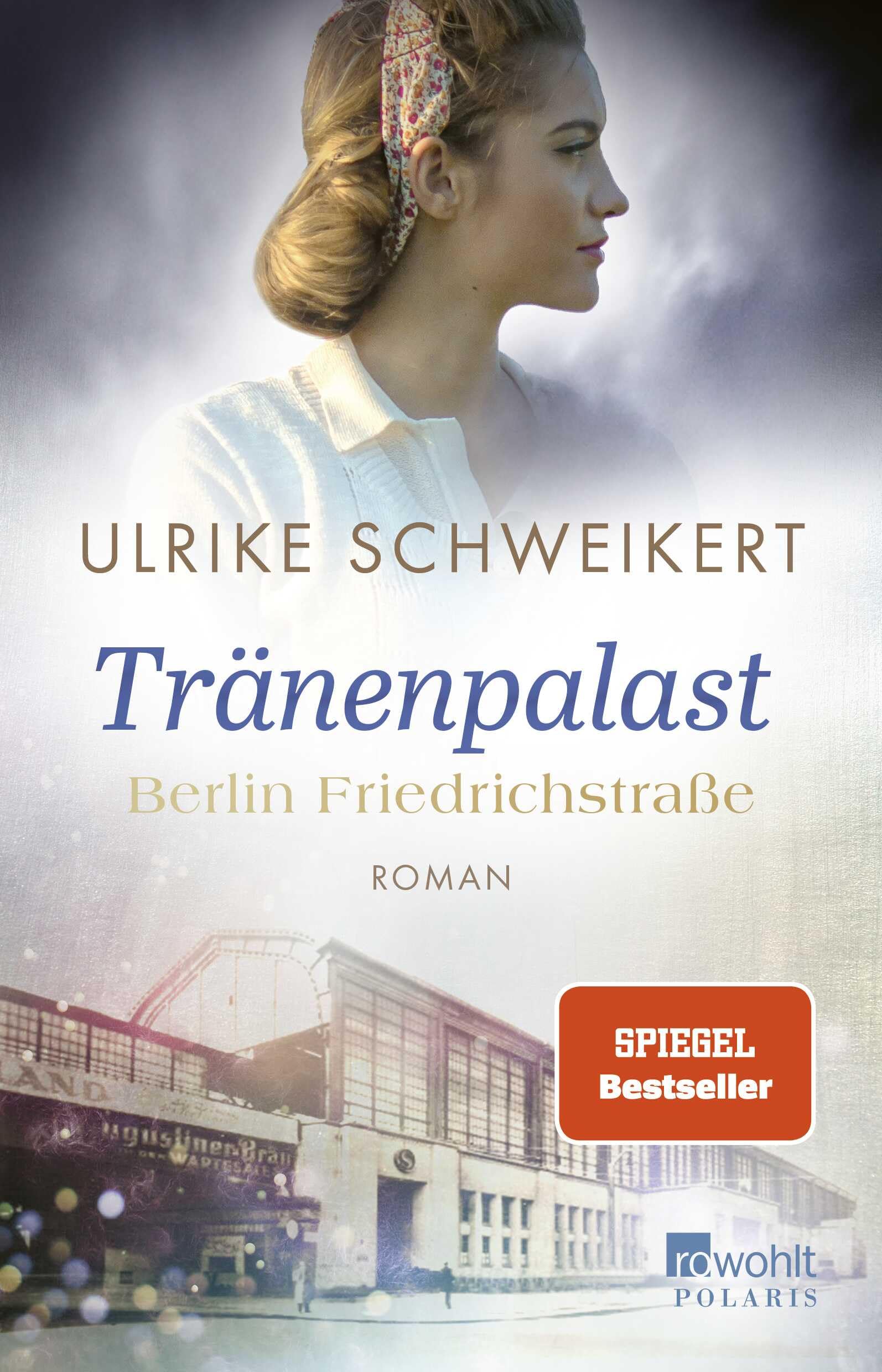 Berlin Friedrichstraße: Tränenpalast: Eine historische Familiensaga