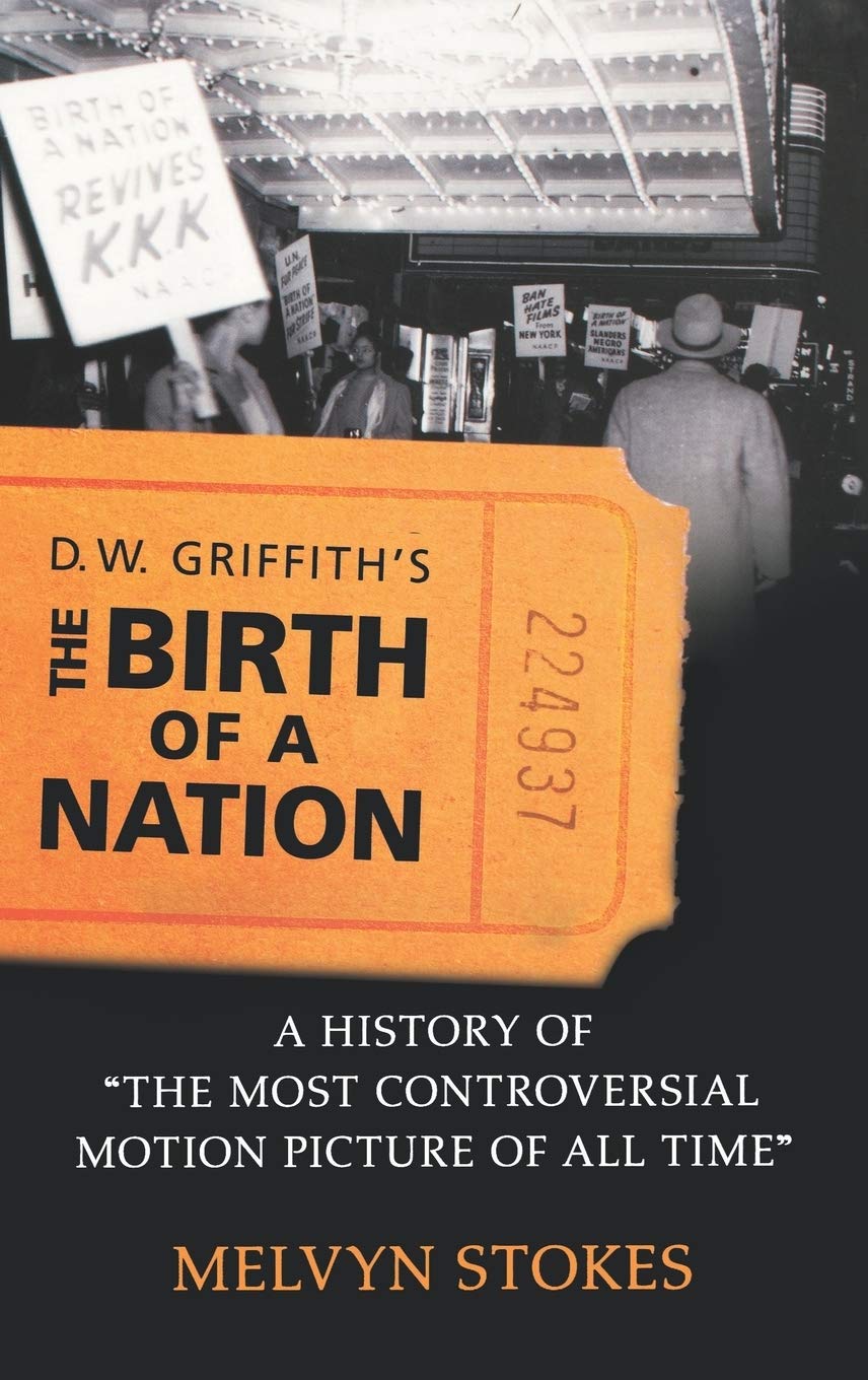 The Birth of a Nation D. W. Griffith History of The Most Controversial Motion Picture