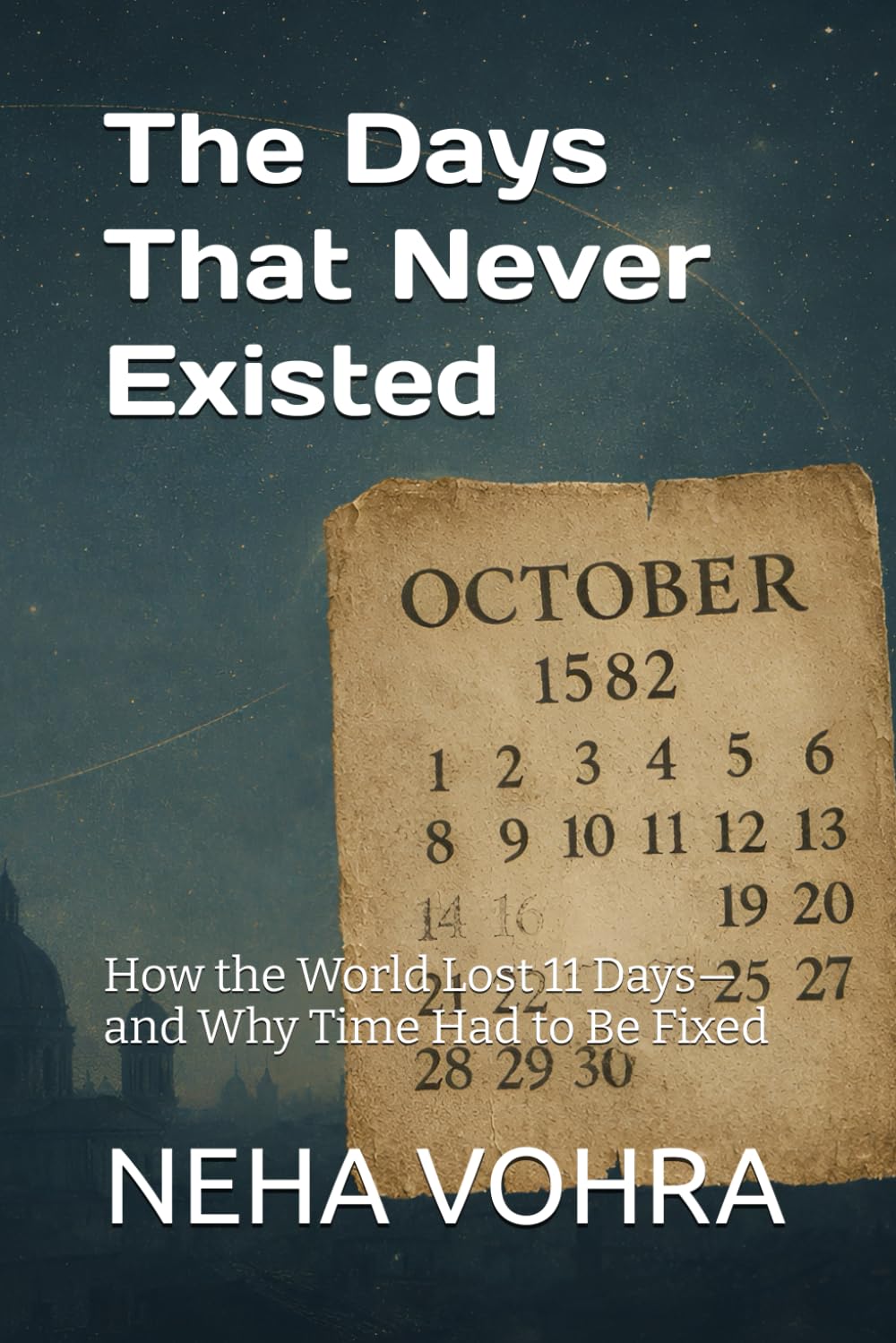 The Days That Never Existed: How the World Lost 11 Days—and Why Time Had to Be Fixed