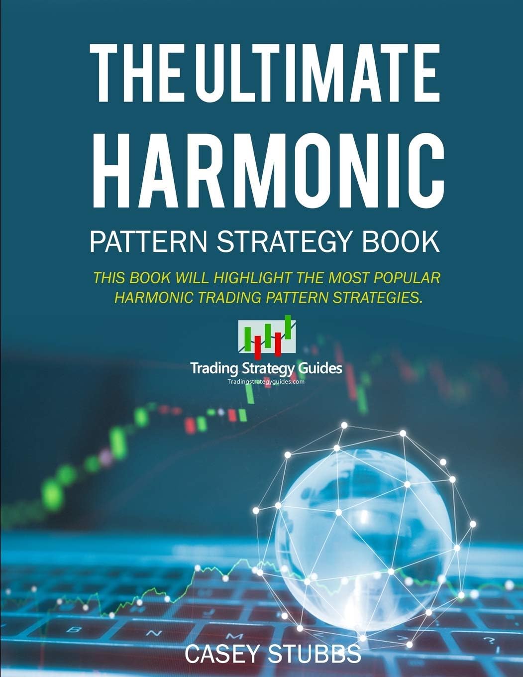 The Ultimate Harmonic Pattern Strategy Book: The most accurate harmonic patterns and how to trade them Paperback