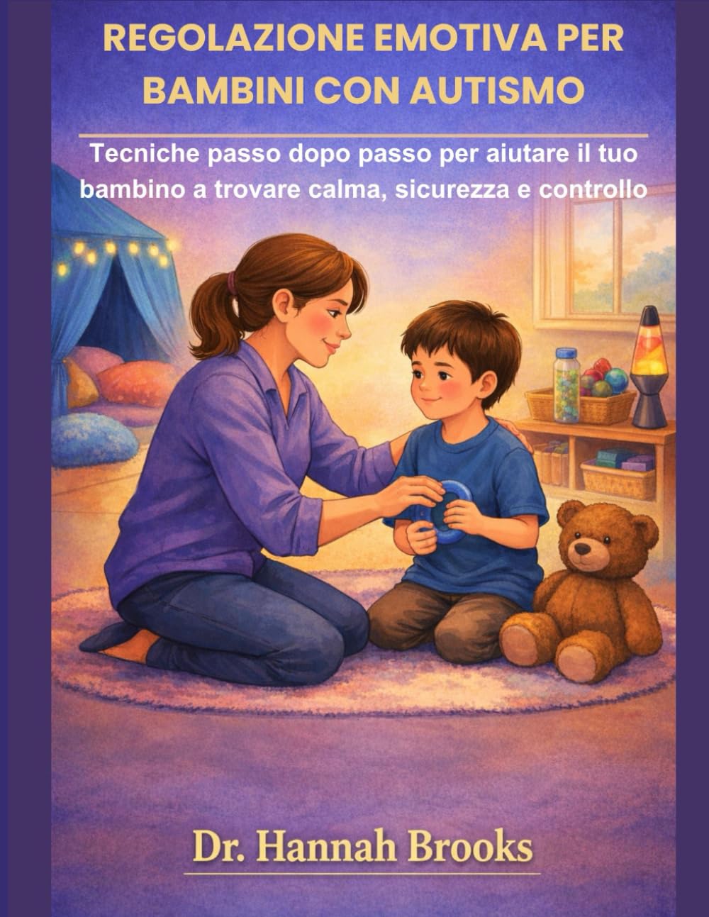 REGOLAZIONE EMOTIVA PER BAMBINI CON AUTISMO: Tecniche passo dopo passo per aiutare il tuo bambino a trovare calma, sicurezza e controllo