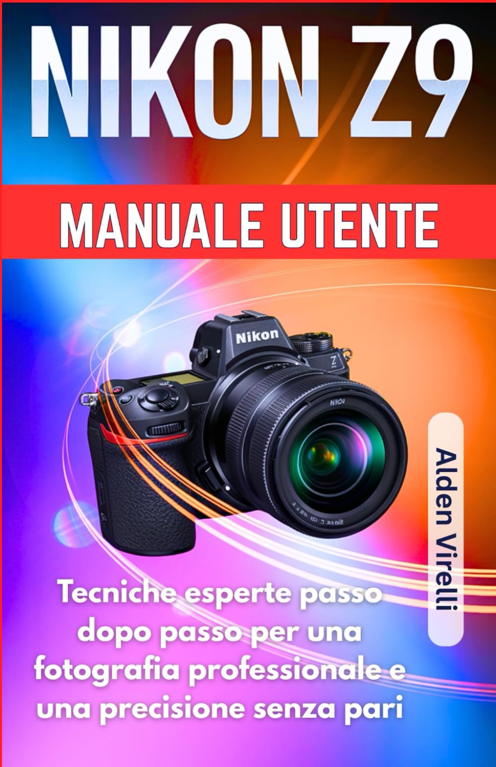 Nikon Z9 Manuale utente: Tecniche esperte passo dopo passo per una fotografia professionale e una precisione senza pari (ITALIAN-CAMERA GUIDES)