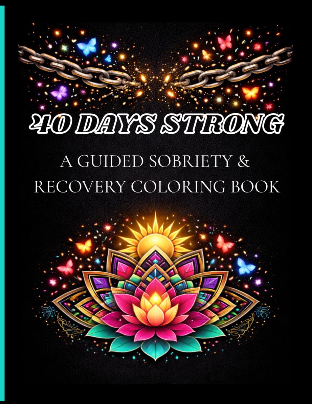 40 Days Strong: A Guided Addiction Recovery Coloring Journal for 30–40 Days of Treatment & Early Sobriety