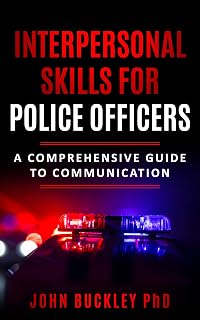 Interpersonal Skills for Police Officers: A comprehensive guide to communication