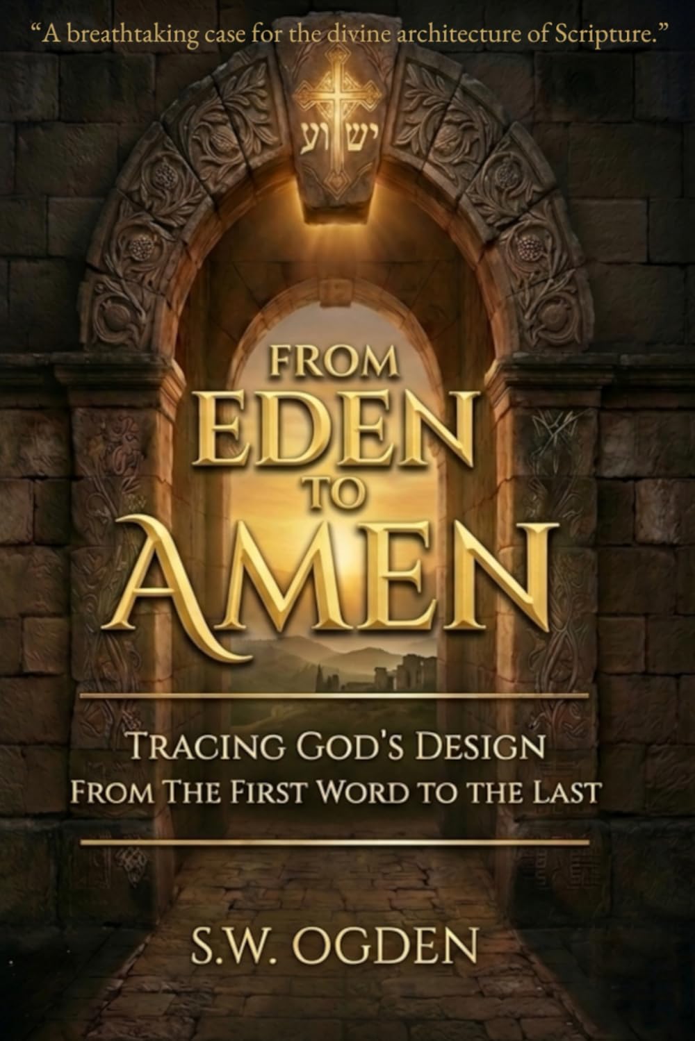 From Eden To Amen: Tracing God’s Design from the First Word to the Last