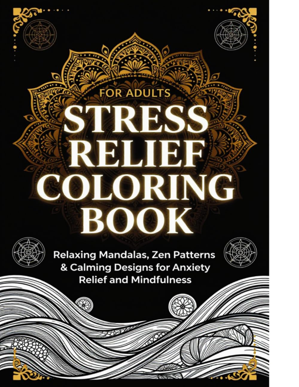 Stress Relief Coloring Book for Adults: Relaxing Mandalas, Zen Patterns & Calming Designs for Anxiety Relief and Mindfulness