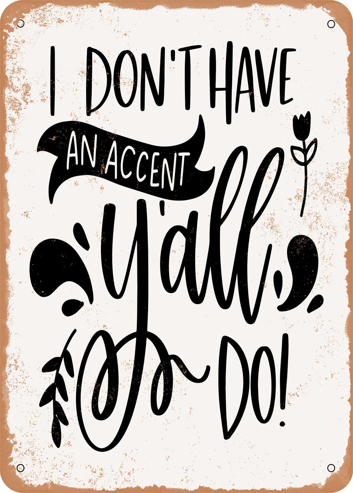 Metal Sign - I Don't Have an Accent - Vintage Rusty Look home decor