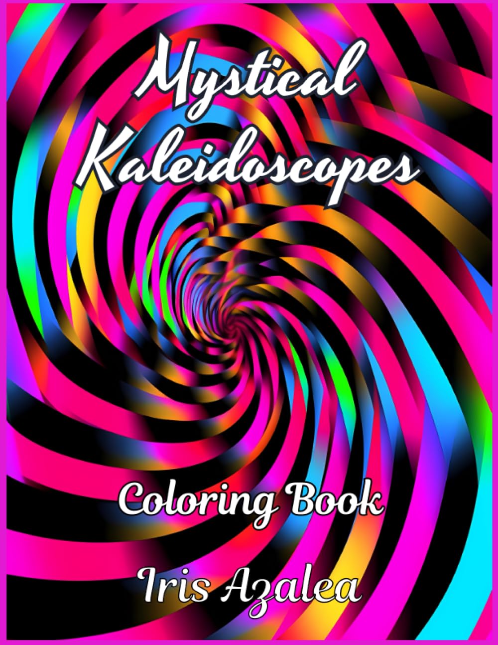 Mystical Kaleidoscopes: A Mesmerizing Collection of Geometric & Optical Illusion Coloring Patterns: Escape in your imagination and unleash your ... Inner Peace, and Ignite Creative Expression