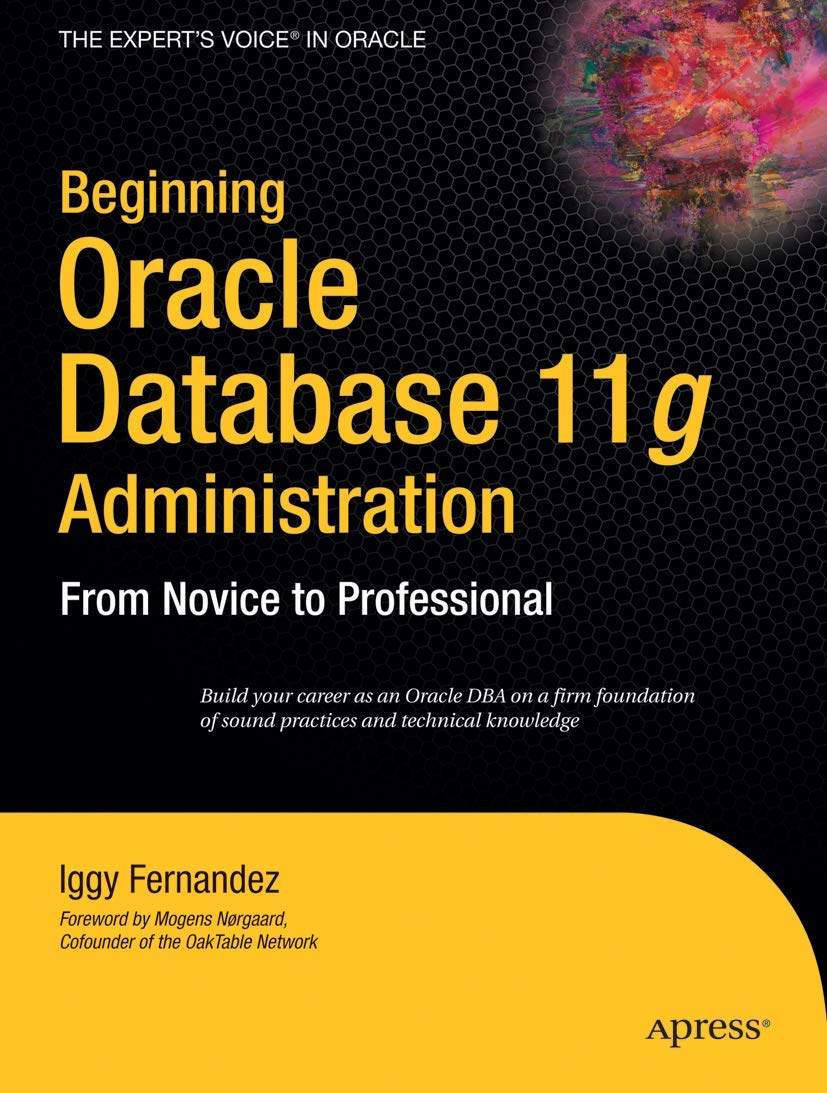 Beginning Oracle Database 11g Administration: From Novice to Professional (Expert's Voice in Oracle) 1st ed. Edition