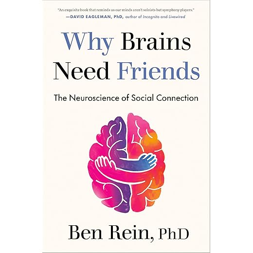 Why Brains Need Friends: The Neuroscience of Social Connection