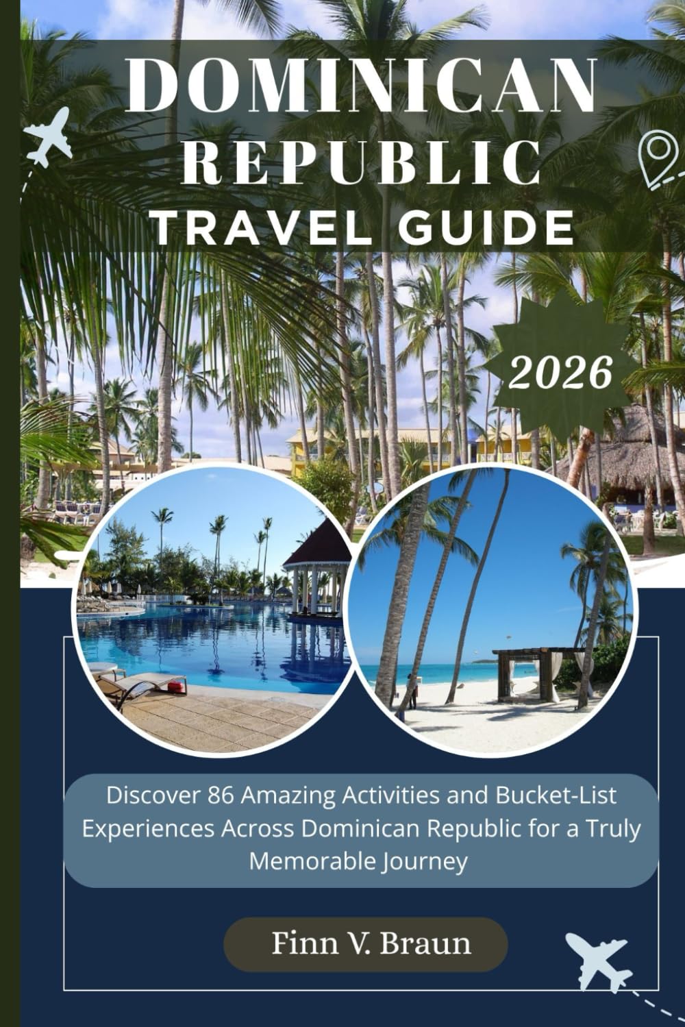 DOMINICAN REPUBLIC TRAVEL GUIDE: Discover 86 Amazing Activities and Bucket-List Experiences Across Dominican Republic for a Truly Memorable Journey (Ritcher the explorer (ENG))