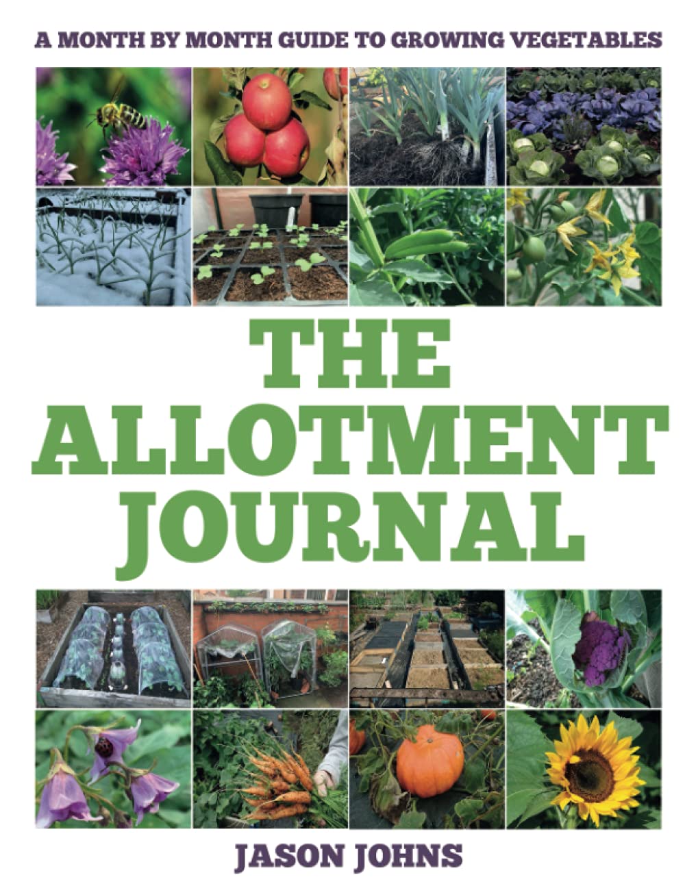 The Allotment Journal – Plan Your Fruit and Vegetable Garden: A Month By Month Guide To Growing Vegetables (The Complete Allotment Guide)