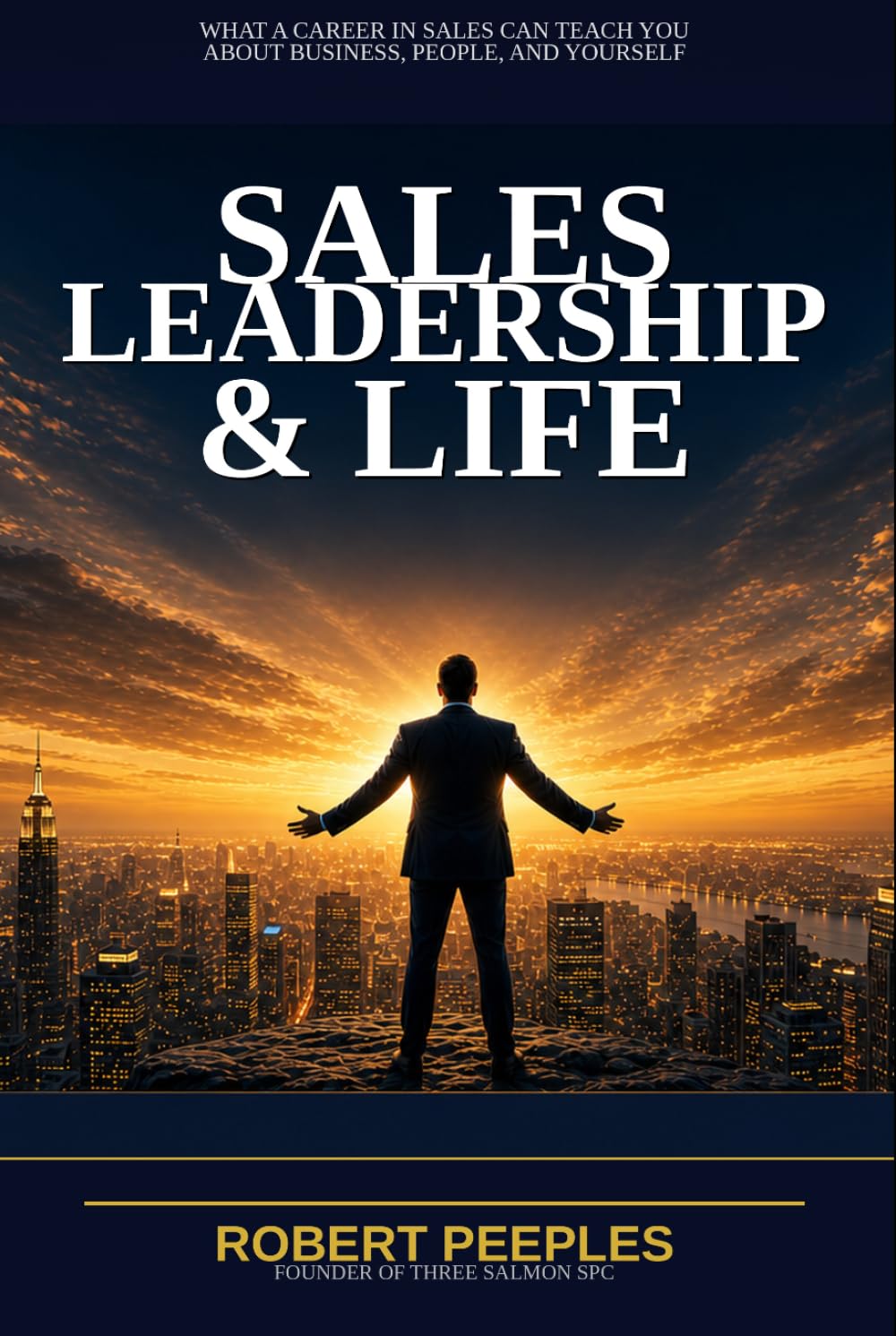 Sales, Leadership & Life: What a Career in Sales Can Teach You About Business, People, and Yourself