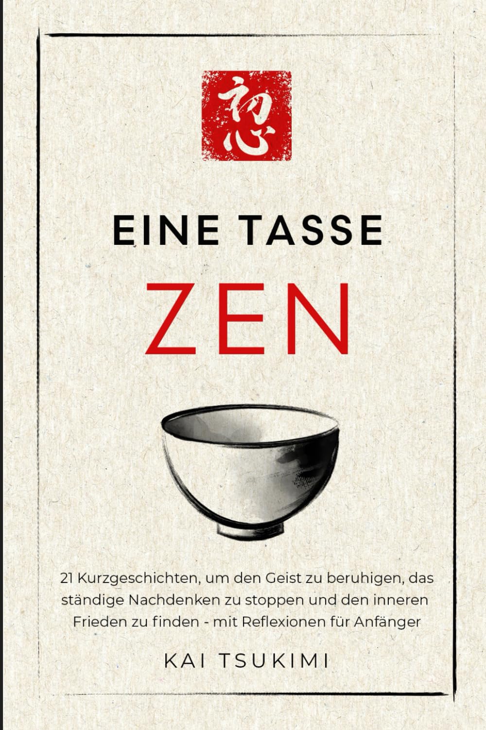 Eine Tasse Zen: 21 Kurzgeschichten, um den Geist zu beruhigen, das ständige Nachdenken zu stoppen und den inneren Frieden zu finden - mit Reflexionen für Anfänger (Der Zen-Geschichtenerzähler)