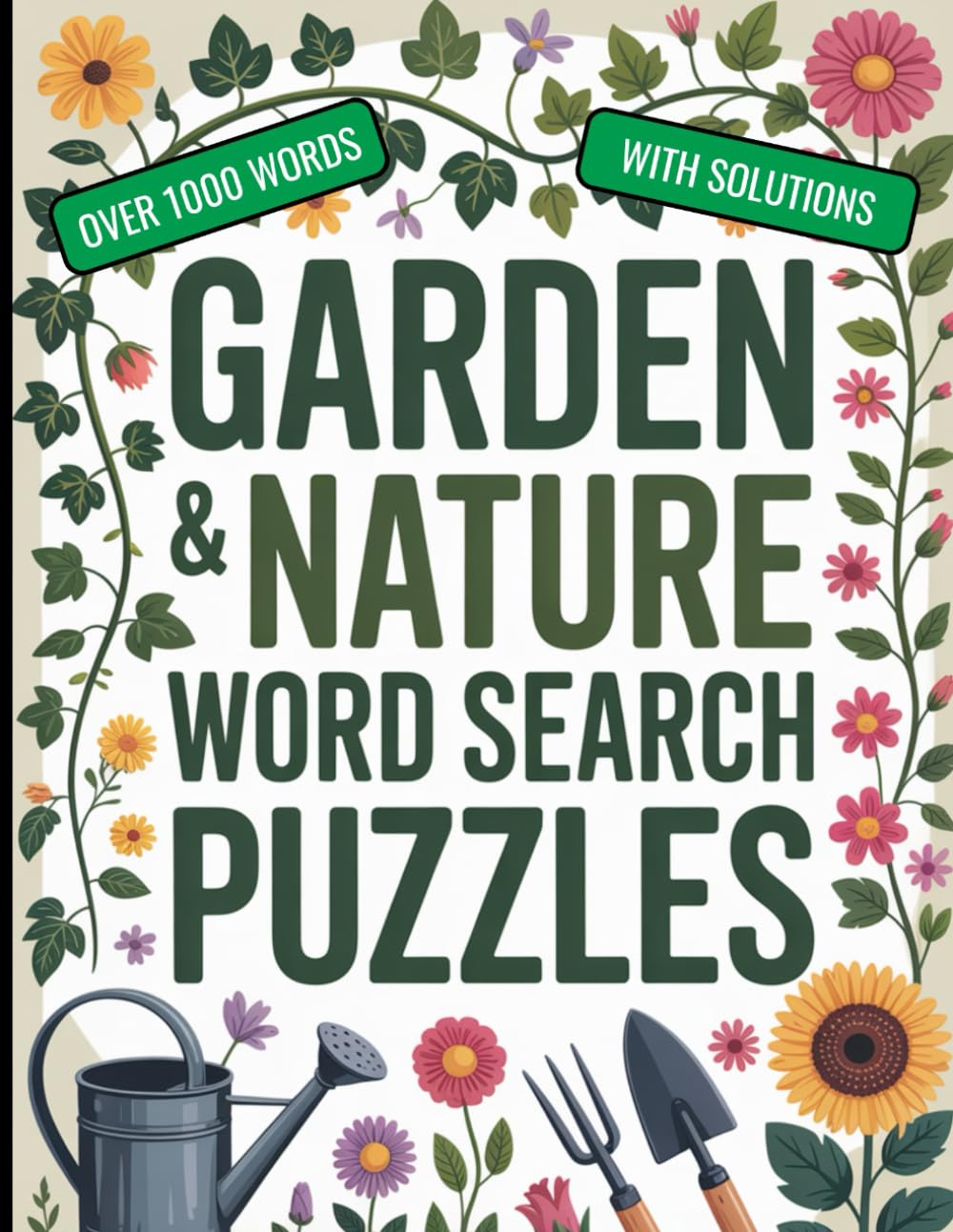 Garden & Nature Word Search Puzzle Book for Adults & Seniors: Relaxing Puzzles with Over 1000 Words: Flowers, Plants, Trees, Garden Tools and More! A Botanicals and Plants Word Find Book