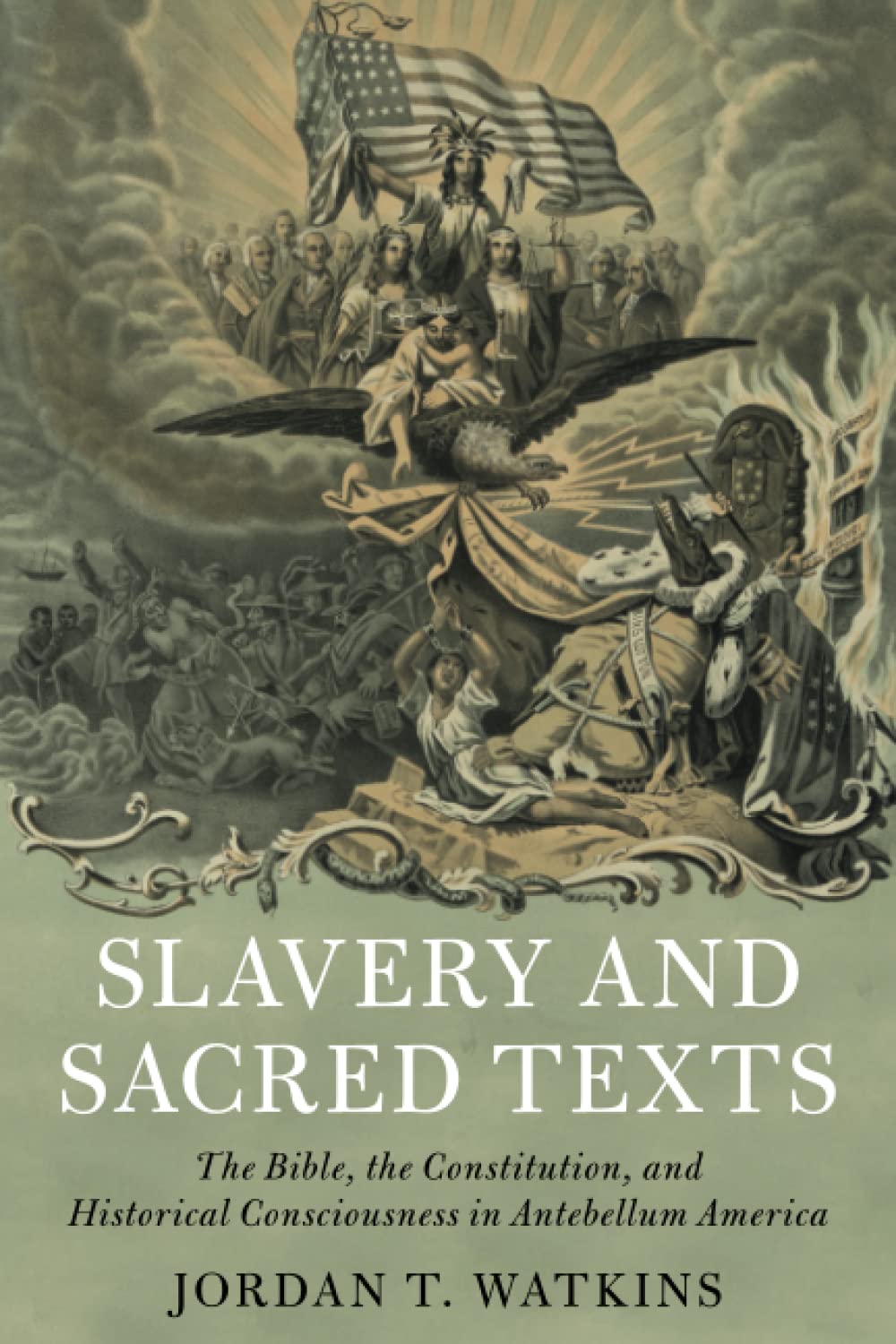 Slavery and Sacred Texts: The Bible, the Constitution, and Historical Consciousness in Antebellum America (Cambridge Historical Studies in American Law and Society)