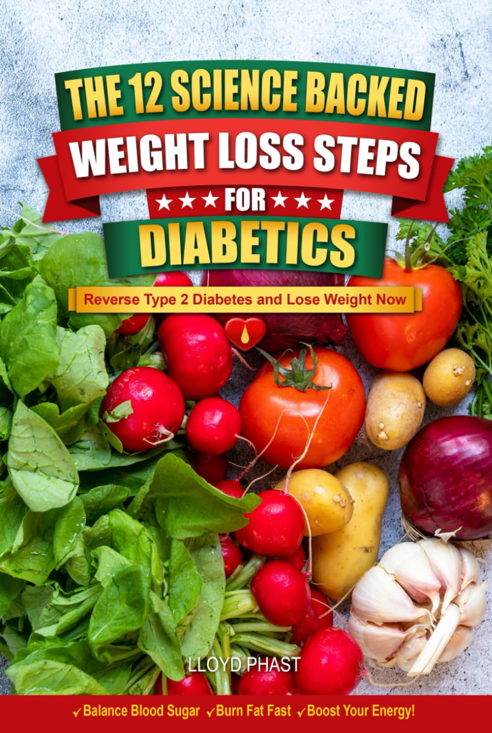 THE 12 SCIENCE BACKED WEIGHT LOSS STEPS FOR DIABETICS: Reverse Type 2 Diabetes and Lose Weight Now