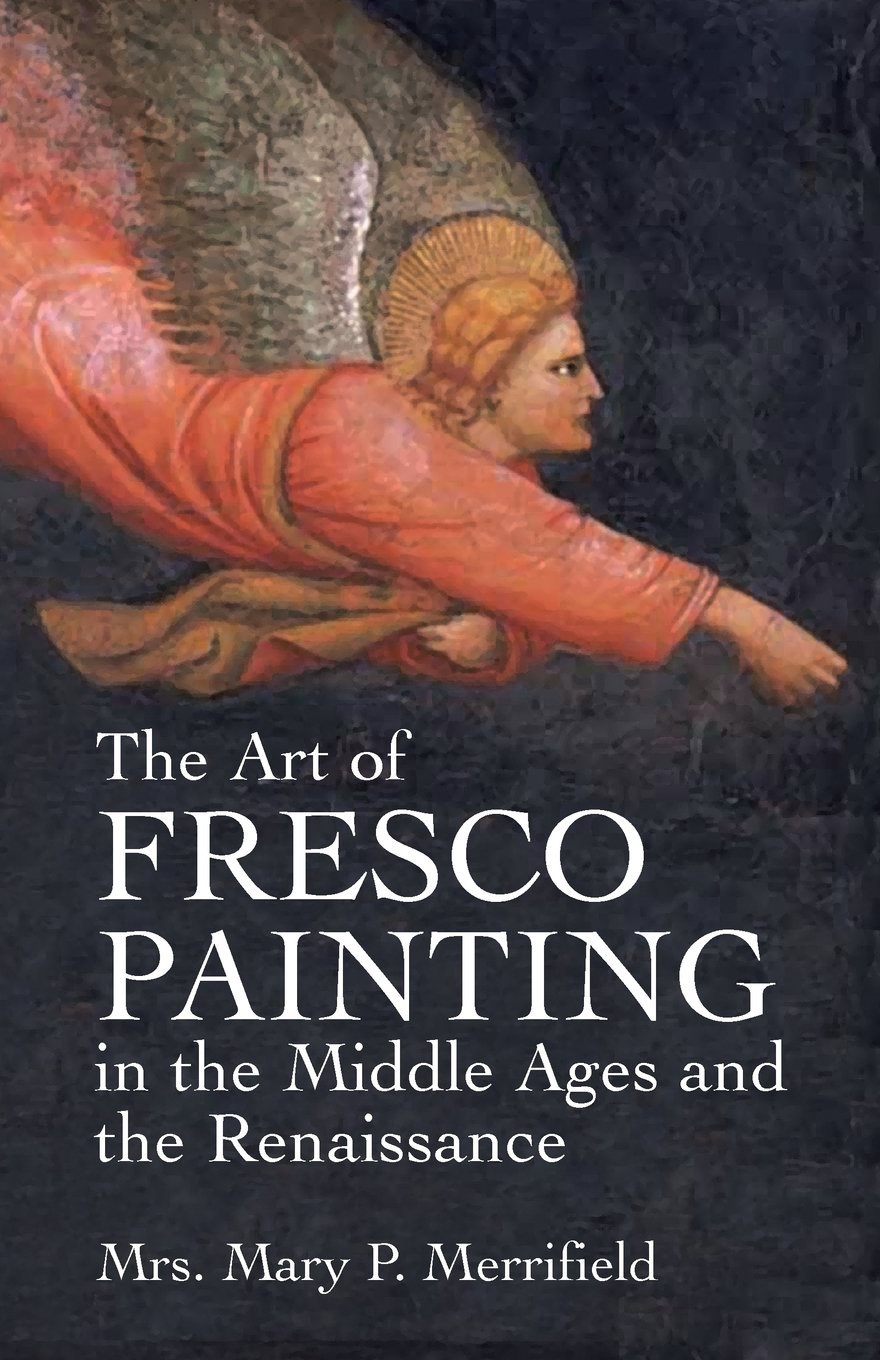 Art of Fresco Paint in Middle Ages (Dover Fine Art, History of Art) by Mrs Mary P Merrifield (27-Feb-2004) Paperback