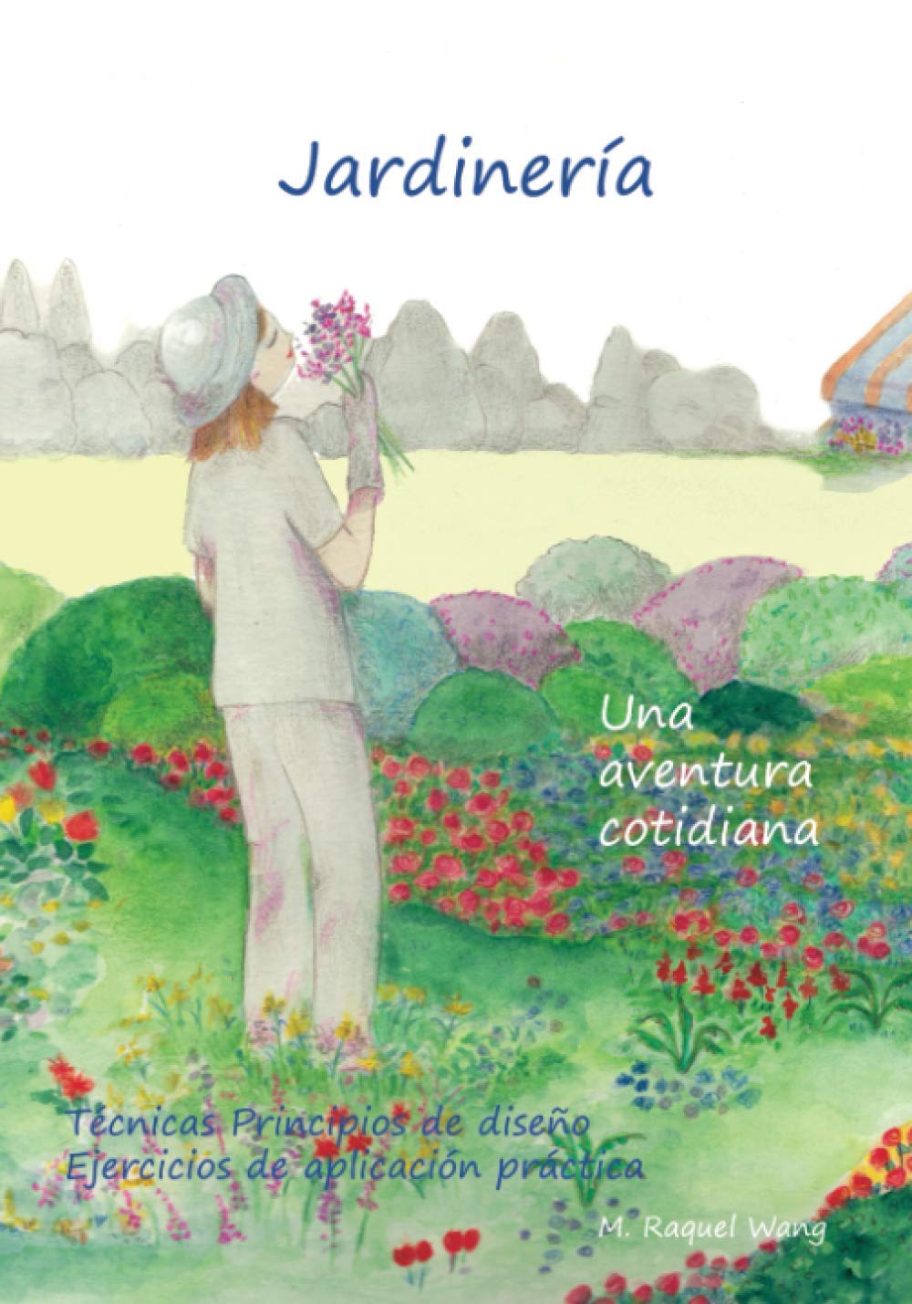 Jardinería, una aventura cotidiana: Técnicas prácticas Principios de diseño y ambientación Aplicación de contenidos: 2 (Libros de Jardinería y Paisajismo)