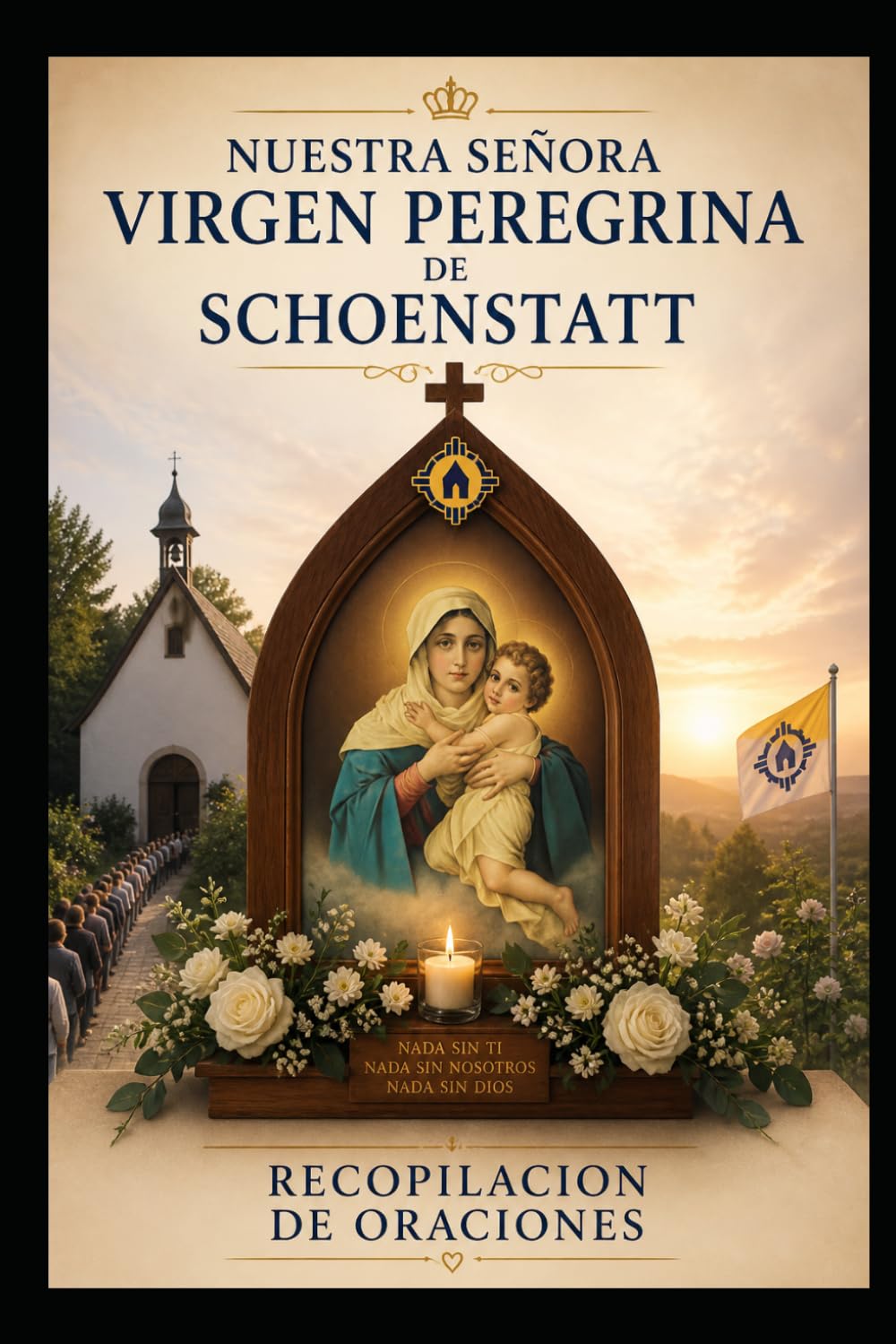NUESTRA SEÑORA VIRGEN PEREGRINA DE SCHOENSTATT: RECOPILACION DE ORACIONES