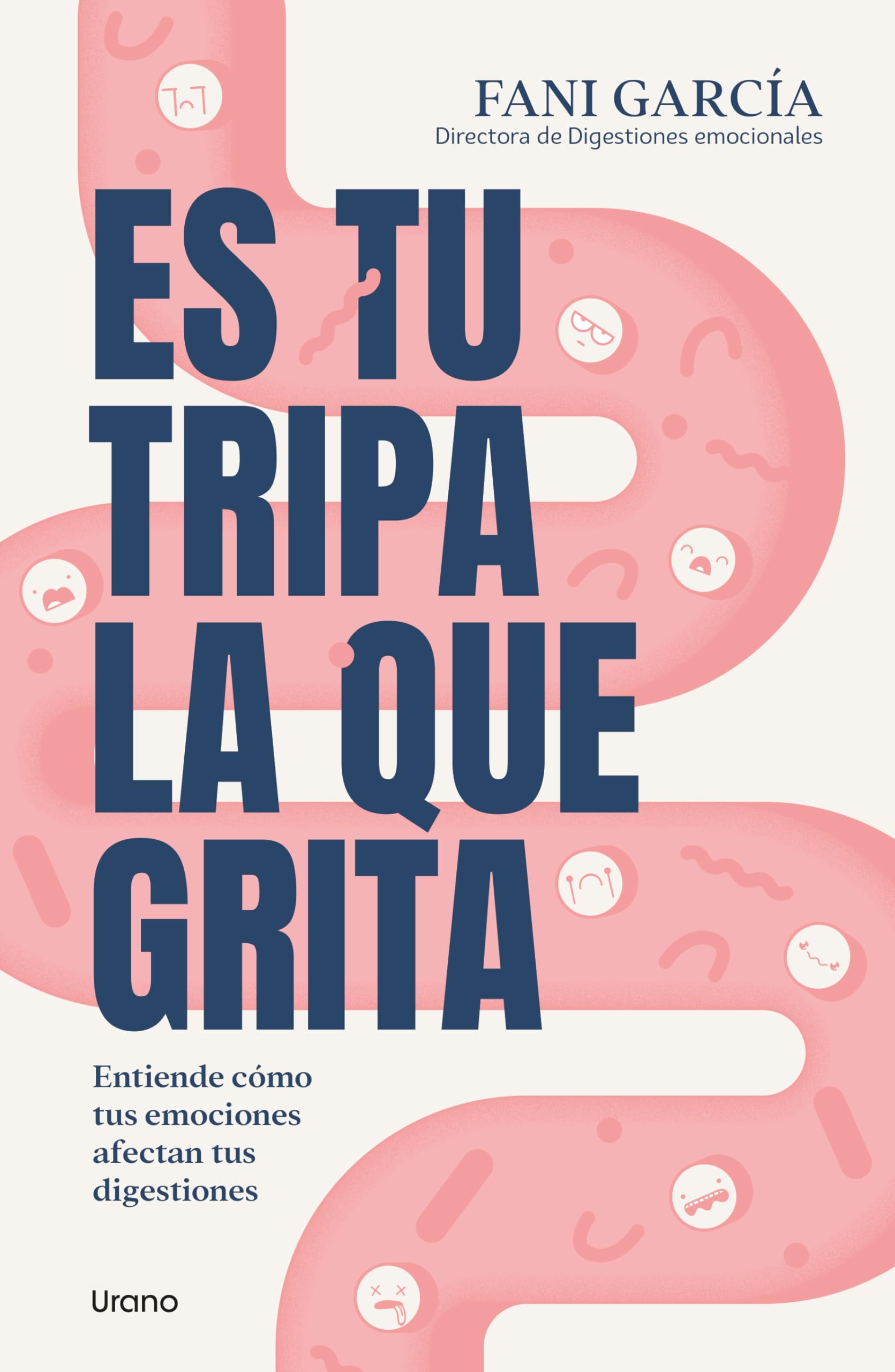 Es tu tripa la que grita: Entiende cómo tus emociones afectan tus digestiones (Spanish Edition)