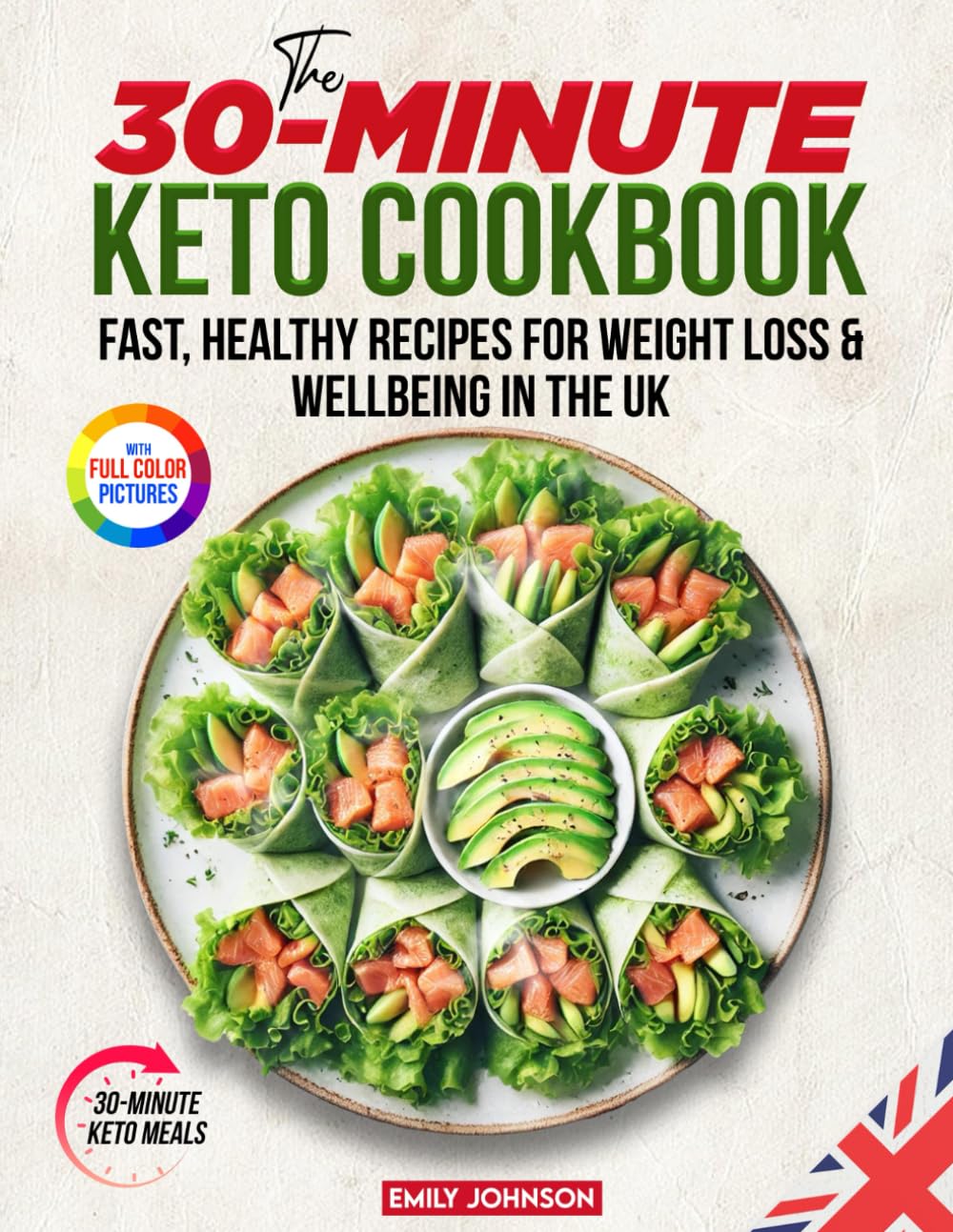 The 30-Minute Keto Cookbook: Fast Healthy Recipes for Weight Loss & Wellbeing in the UK
