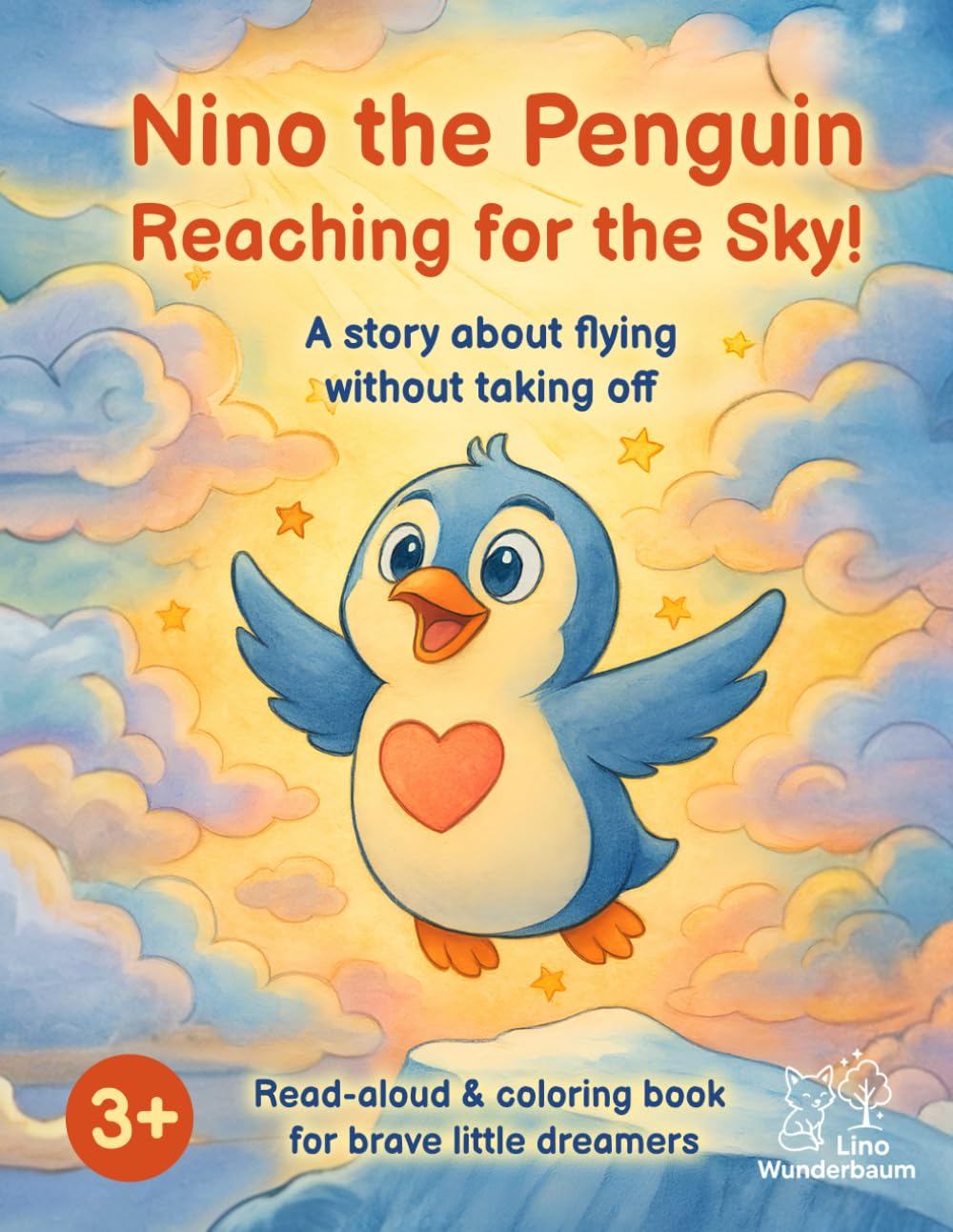 Nino the Penguin - Reaching for the Sky!: A story about flying without taking off - Read-aloud & coloring book for brave little dreamers - for ages 3+