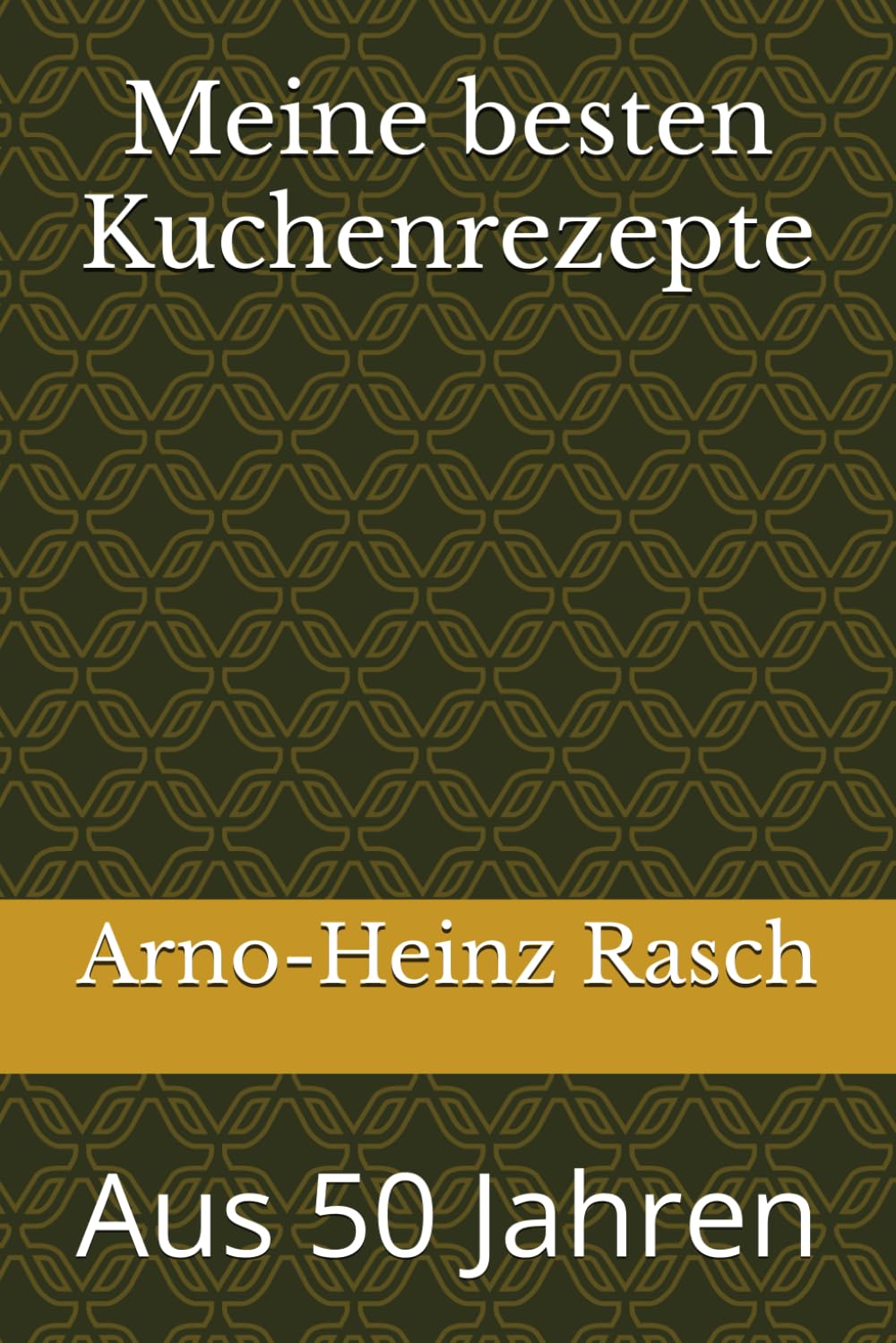 Meine besten Kuchenrezepte: Aus 50 Jahren