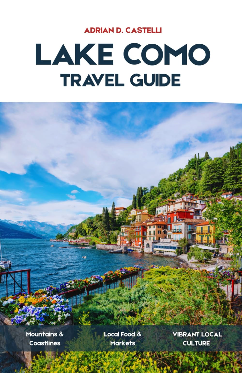 Lake Como Travel Guide 2026: A Complete Travel Guide to Bellagio, Varenna, Como & the Central Lake with Itineraries, Ferry Routes, Villas, Scenic Walks & Hidden Villages
