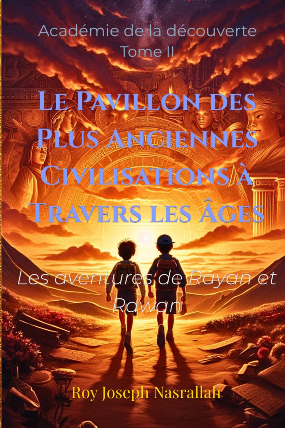 Le Pavillon des Plus Anciennes Civilisations à Travers les Âges: Les Aventures de Rayan et Rawan (Académie de la découverte)