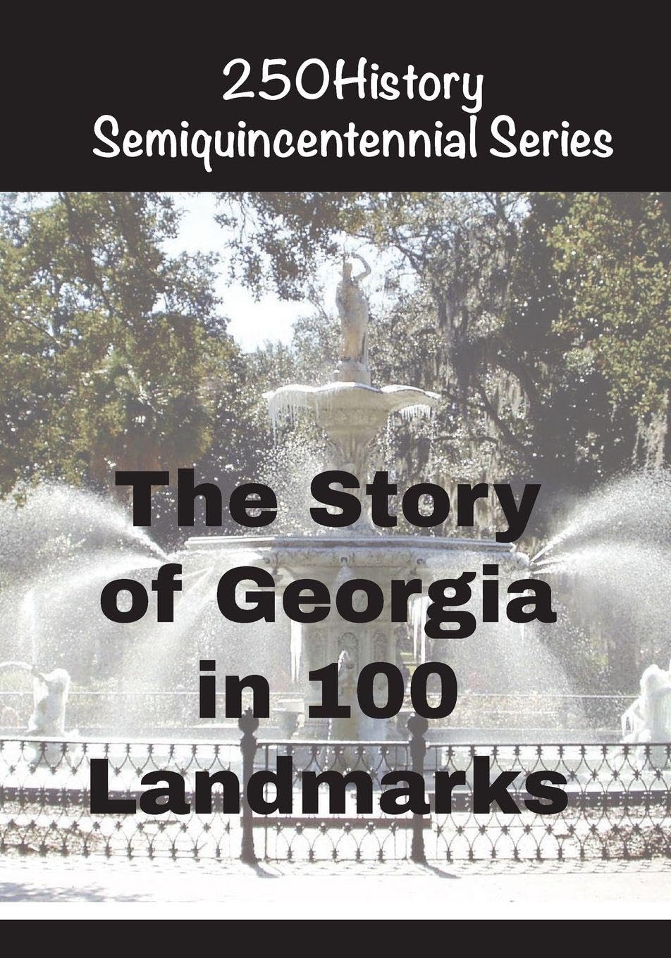 The Story of Georgia In 100 Landmarks (250history Semiquincentennial)