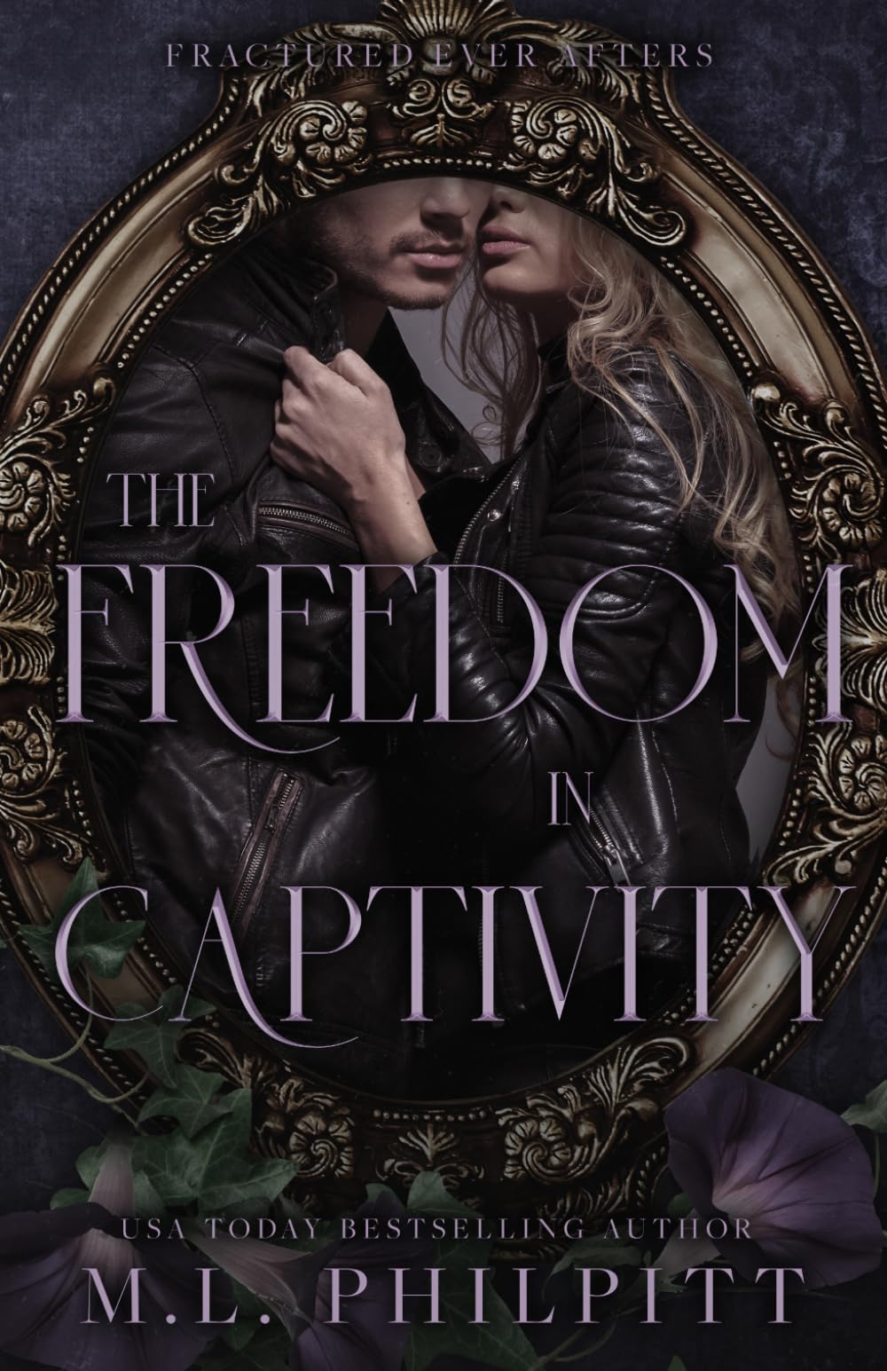 The Freedom in Captivity: A Rapunzel Mafia Romance: A Second Chance Mafia Romance: 4 (Fractured Ever Afters)