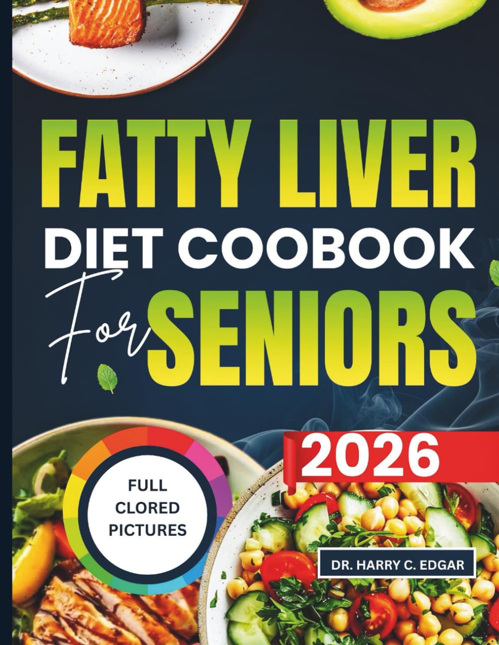 FATTY LIVER DIET COOKBOOK FOR SENIORS: Easy, Budget-Friendly Meals for Consistent Healthy Living With a 30-Days Meal Plan & Complete Grocery List.