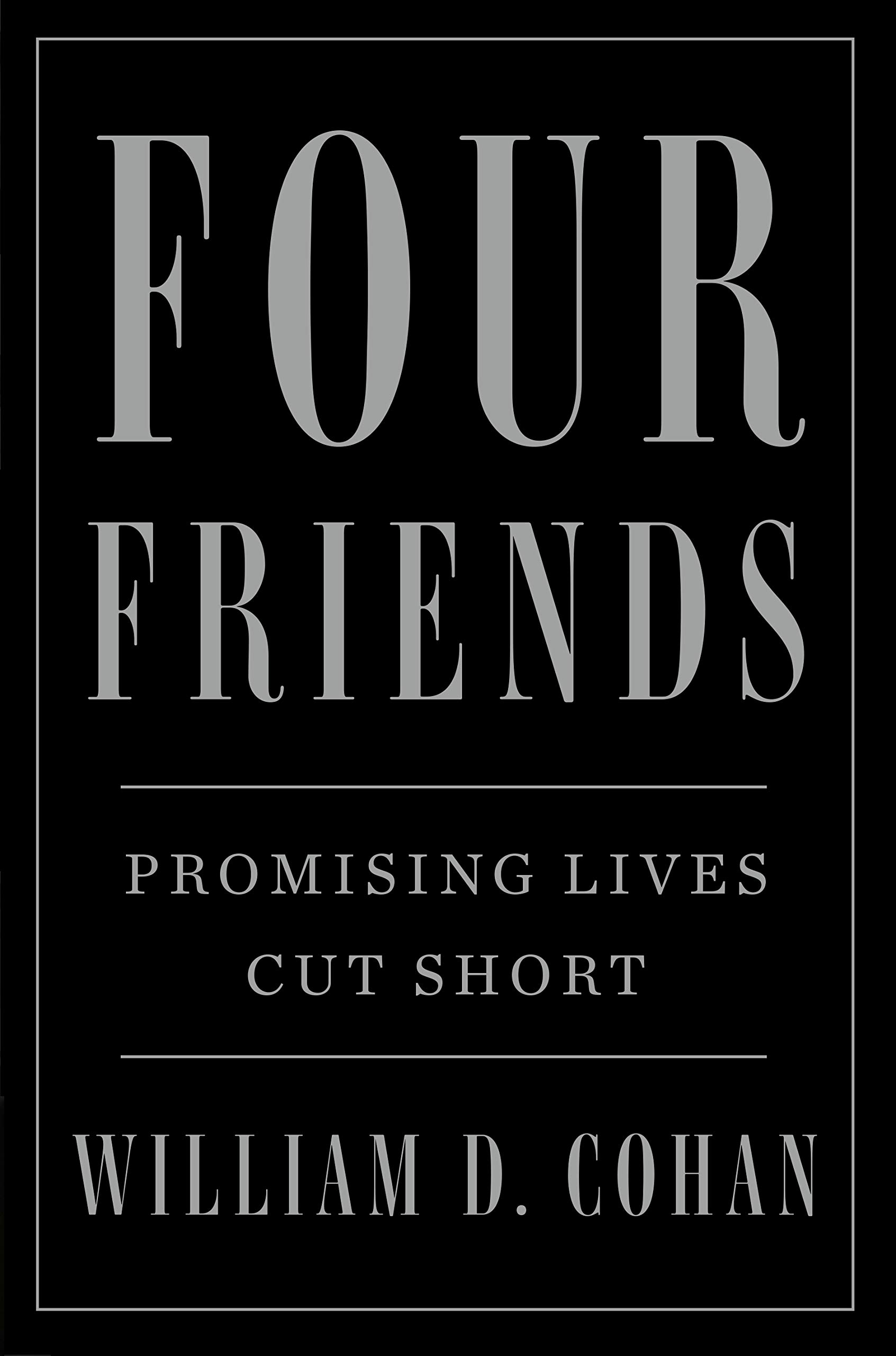 Four Friends: Promising Lives Cut Short-William D. Cohan