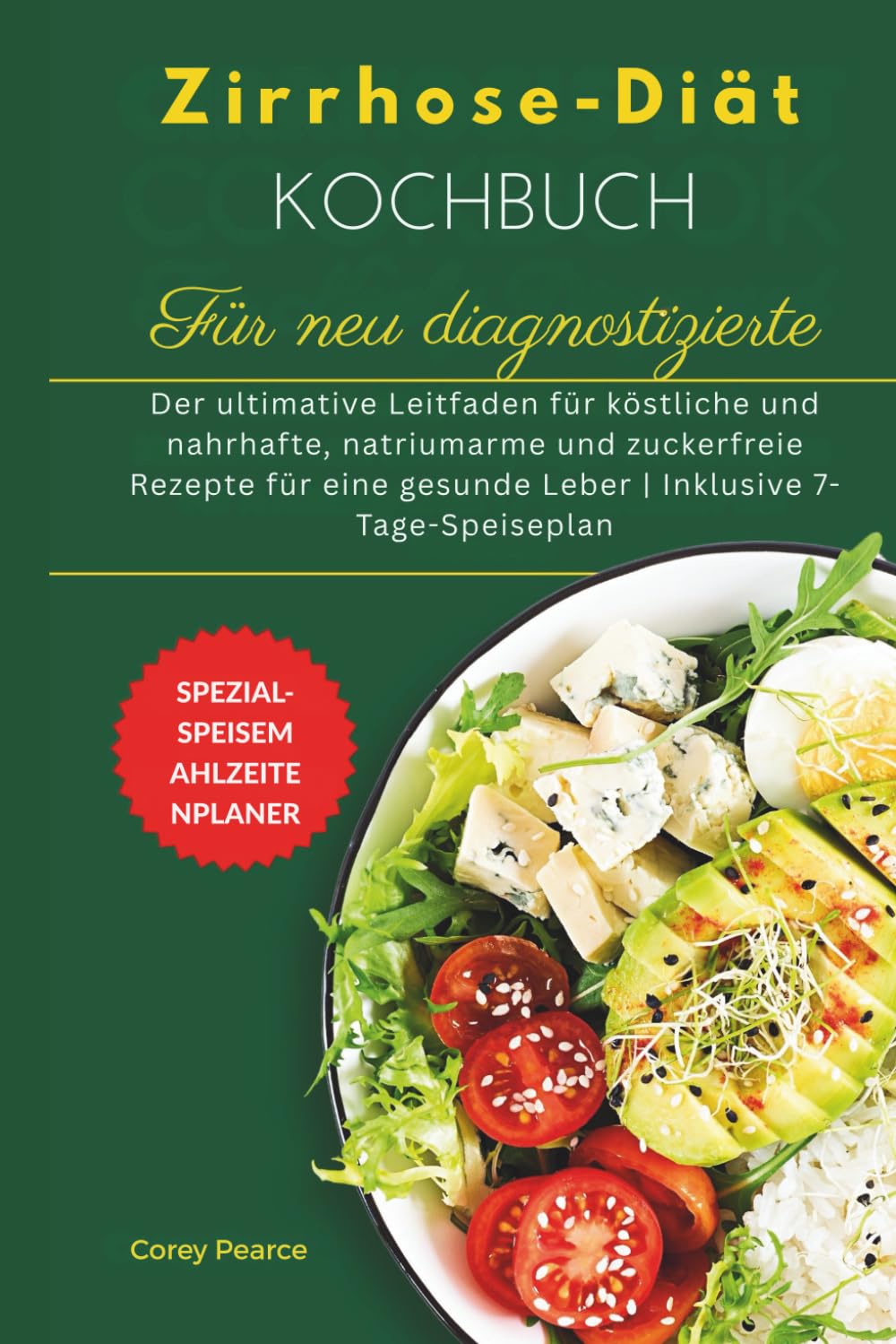 Kochbuch für eine Zirrhose-Diät für frisch Diagnostizierte: Der ultimative Leitfaden für natriumarme, zuckerfreie Rezepte für eine gesunde Leber | 7-Tage-Speiseplan enthalten