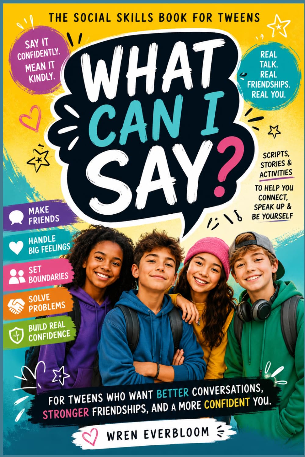 What Can I Say? Advanced Social Skills for Tweens: Handling Hard Talks, Friendships & Confidence for Ages 8–12