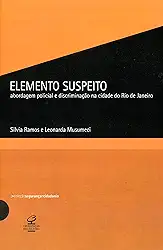 Elemento suspeito: Abordagem policial e discriminação na cidade do Rio de Janeiro