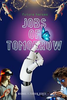 Future Heroes Jobs of Tomorrow Career Planning for Kids, Professions Ideas, Future for Children, Technology and Science of Growing Up