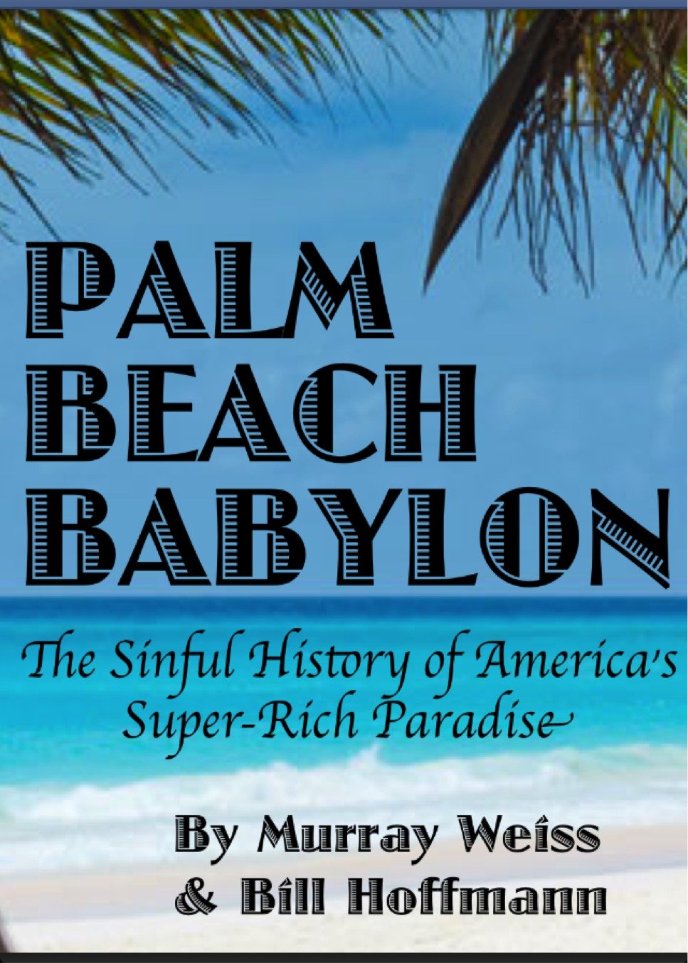 Palm Beach Babylon: The Sinful History of America's Super-Rich Paradise