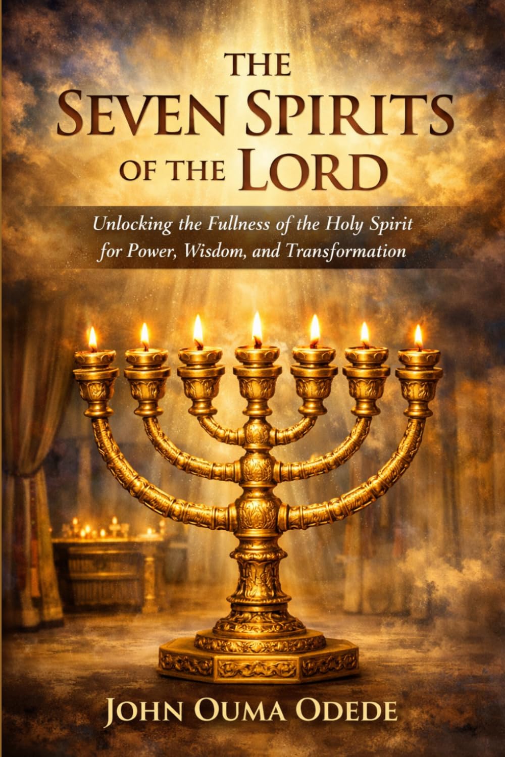 THE SEVEN SPIRITS OF THE LORD: Unlocking the Fullness of the Holy Spirit for Power, Wisdom, and Transformation