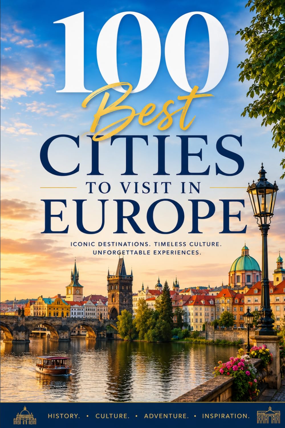 100 Best Cities to Visit in Europe: A Traveler's Guide to Iconic Capitals, Hidden Gems, and Cultural Treasures Across the Continent