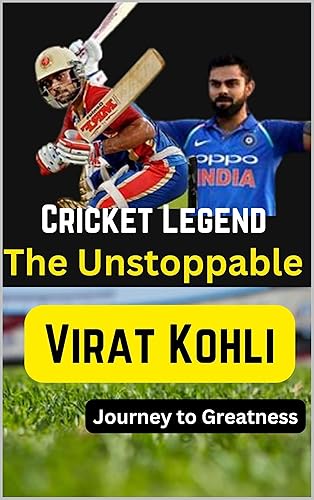 Virat Kohli: A Cricket Legend (MS Dhoni: Mr. Captain Cool. The Untold Story of MS Dhoni: A Must Read Book of Cricket Legendry) (English Edition)