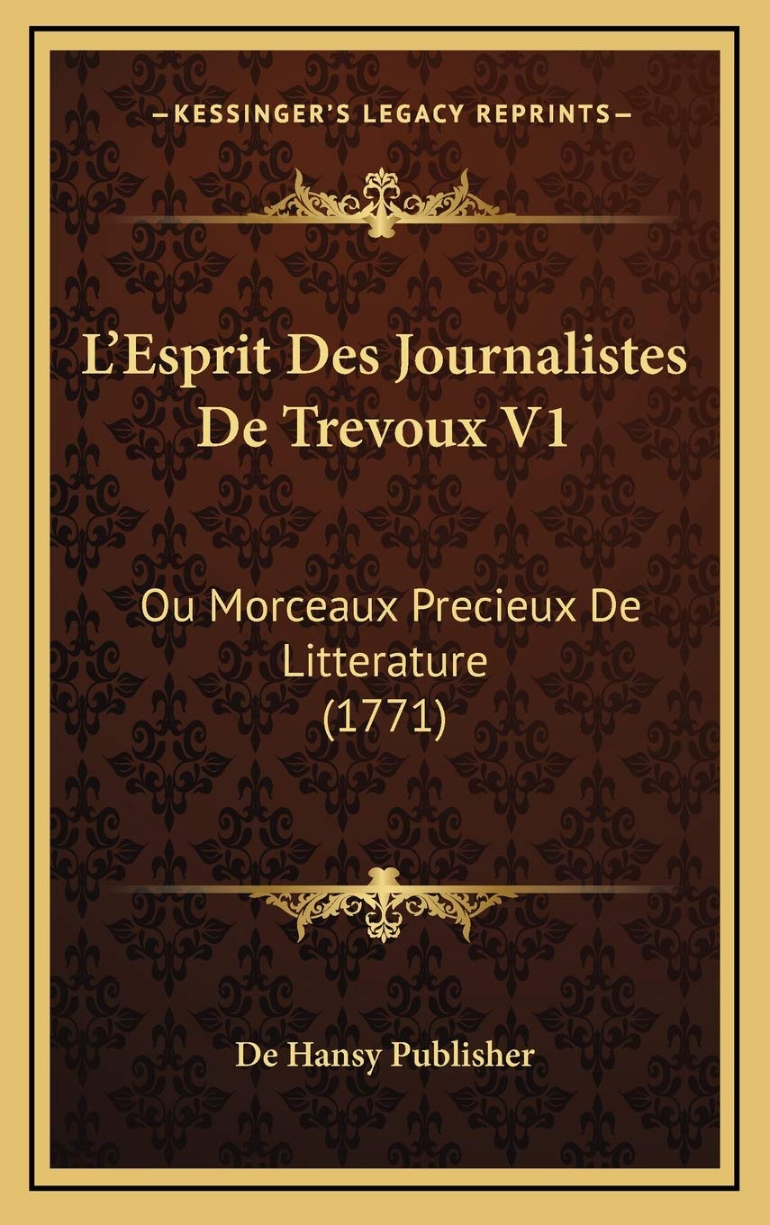 L'Esprit Des Journalistes De Trevoux V1: Ou Morceaux Precieux De Litterature (1771)