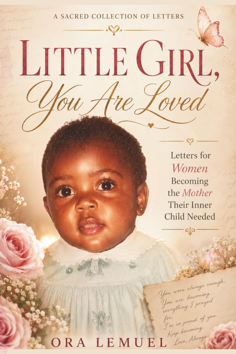 Little Girl, You Are Loved: A Sacred Collection of Letters for Women Becoming the Mother Their Inner Child Needed