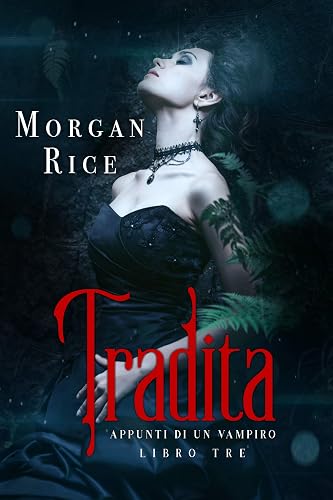 Tradita (Libro #3 in Appunti di un Vampiro)