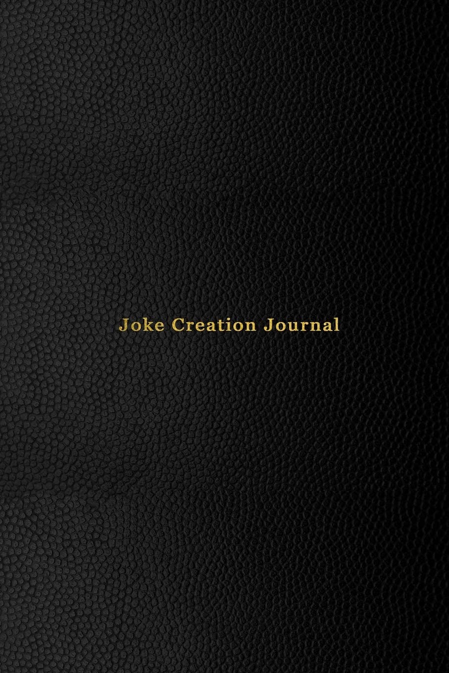 Joke Creation Journal: Joke writing log book for stand up comedians or amature comics looking to improve their comedy shows - Brainstorming new joke ideas note book - Professional black cover