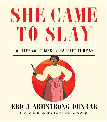 She Came to Slay: The Life and Times of Harriet Tubman