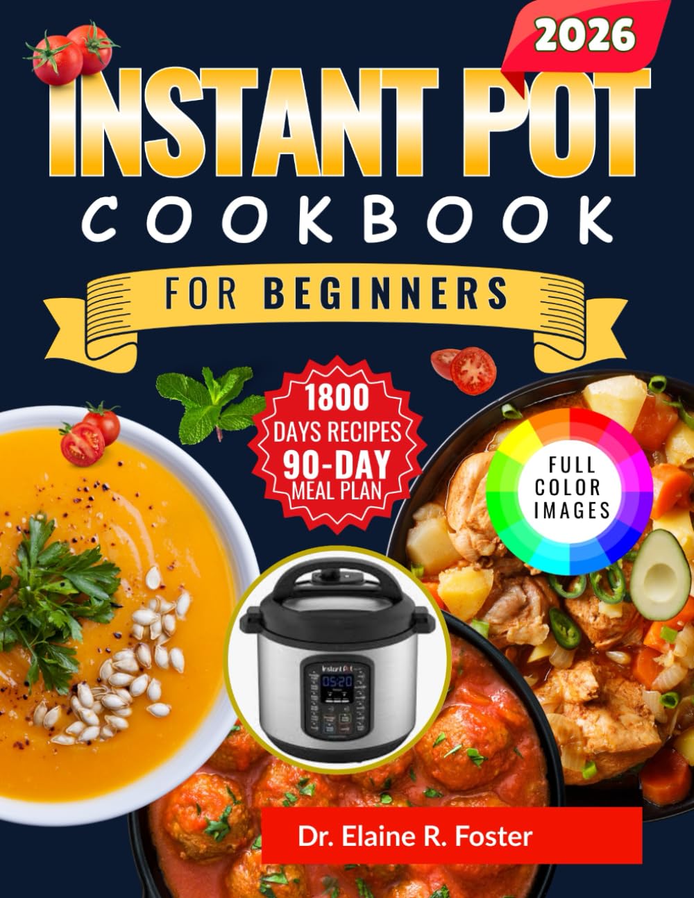 INSTANT POT COOKBOOK FOR BEGINNERS: Easy, Step-by-Step Instant Pot Recipes with Clear Cooking Techniques, Beginner-Friendly Meals, and a 90-Day Meal Plan for Confident, Stress-Free Cooking